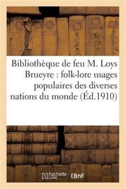 Catalogue de la Bibliotheque de Feu M. Loys Brueyre: Folk-Lore, Paperback / softback Book