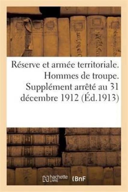 Reserve Et Armee Territoriale. Hommes de Troupe. Supplement Arrete Au 31 Decembre 1912, Paperback / softback Book