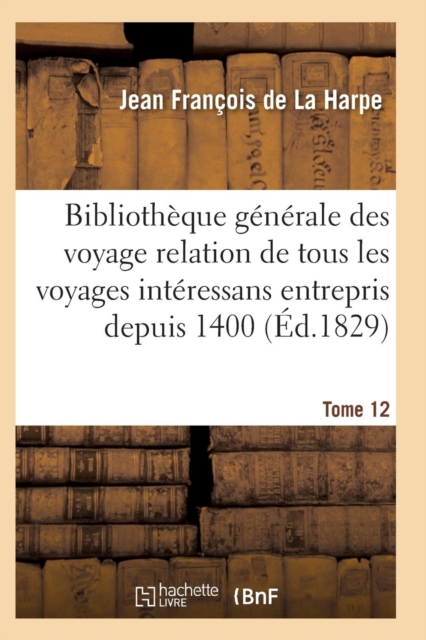 Bibliotheque Generale Des Voyages Interessans Entrepris Depuis 1400 Jusqu'a Nos Jours T12, Paperback / softback Book