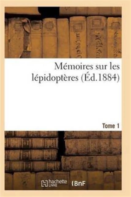 Memoires Sur Les Lepidopteres. Tome 1, Paperback / softback Book