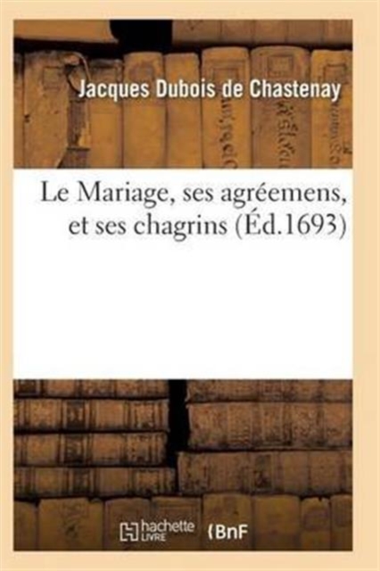 Le Mariage, Ses Agreemens, Et Ses Chagrins Tome 2, Paperback / softback Book