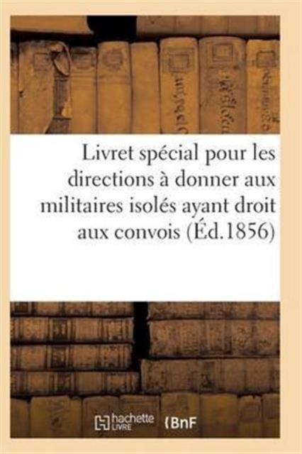 Livret Special Pour Les Directions A Donner Aux Militaires Isoles Ayant Droit Aux Convois, Paperback / softback Book