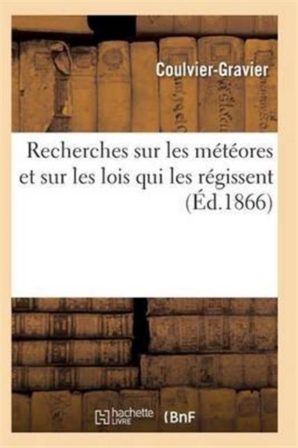 Recherches Sur Les Meteores Et Sur Les Lois Qui Les Regissent, Paperback / softback Book