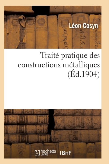 Traite Pratique Des Constructions Metalliques, Paperback / softback Book