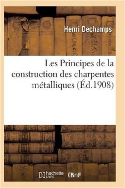 Les Principes de la construction des charpentes metalliques 3e ed, Paperback / softback Book