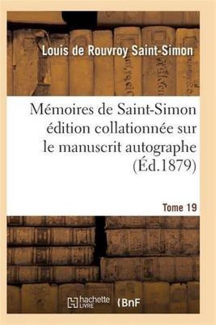 Memoires de Saint-Simon Edition Collationnee Sur Le Manuscrit Autographe Tome 19, Paperback / softback Book