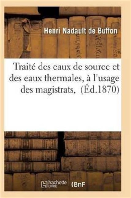 Traite Des Eaux de Source Et Des Eaux Thermales, A l'Usage Des Magistrats, Paperback / softback Book