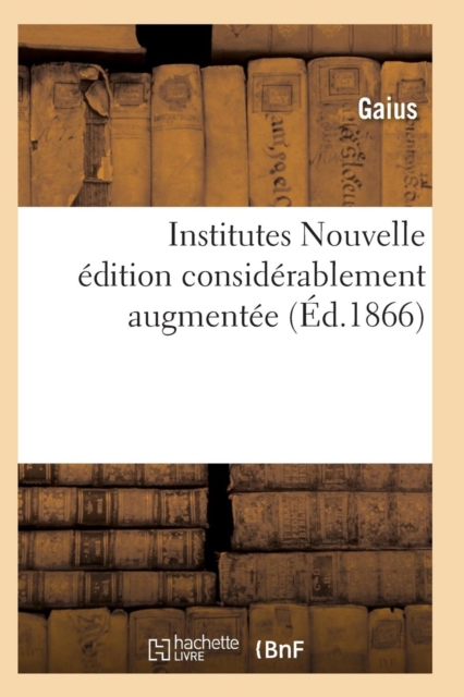 Institutes Nouvelle Edition Considerablement Augmentee, Paperback / softback Book