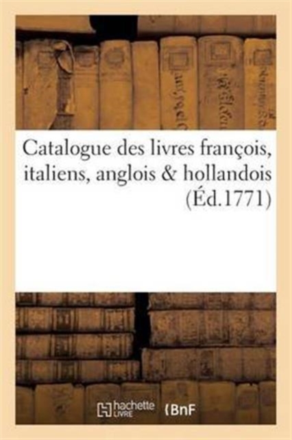 Catalogue Des Livres Francois, Italiens, Anglois & Hollandois Libraire A Cleves., Paperback / softback Book