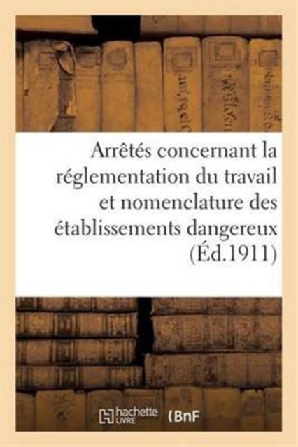 Reglementation Du Travail Et Nomenclature Des Etablissements Dangereux, Insalubres Ou Incommodes, Paperback / softback Book