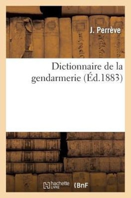 Dictionnaire de la Gendarmerie, Paperback / softback Book