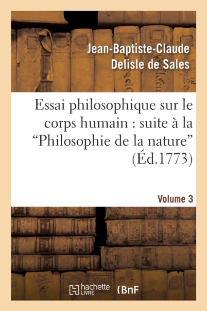Essai Philosophique Sur Le Corps Humain: Pour Servir de Suite ? La Philosophie de la Nature. V3, Paperback / softback Book