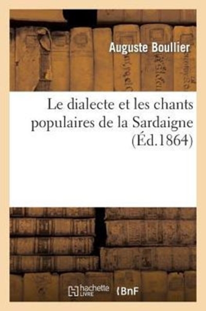 Le Dialecte Et Les Chants Populaires de la Sardaigne, Paperback / softback Book