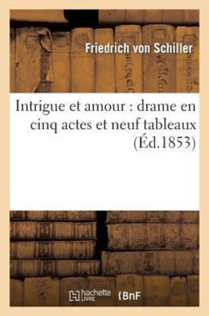 Intrigue Et Amour: Drame En Cinq Actes Et Neuf Tableaux, Paperback / softback Book
