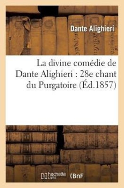 La Divine Com?die de Dante Alighieri: 28e Chant Du Purgatoire, Paperback / softback Book