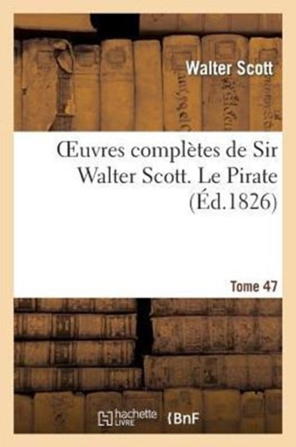 Oeuvres Compl?tes de Sir Walter Scott. Tome 47 Le Pirate T3, Paperback / softback Book