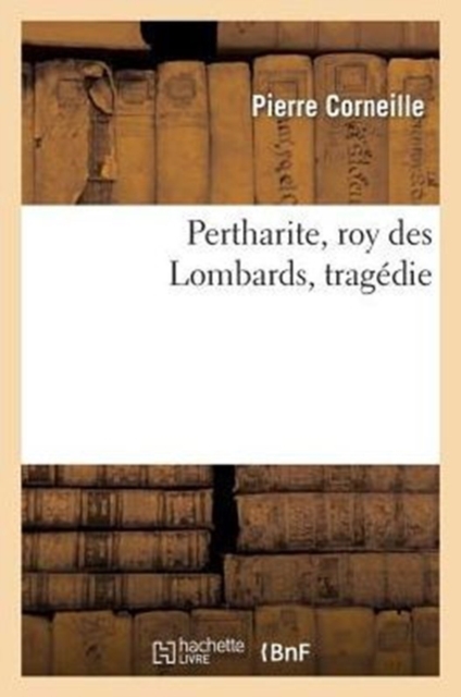 Pertharite, Roy Des Lombards, Trag?die, Paperback / softback Book