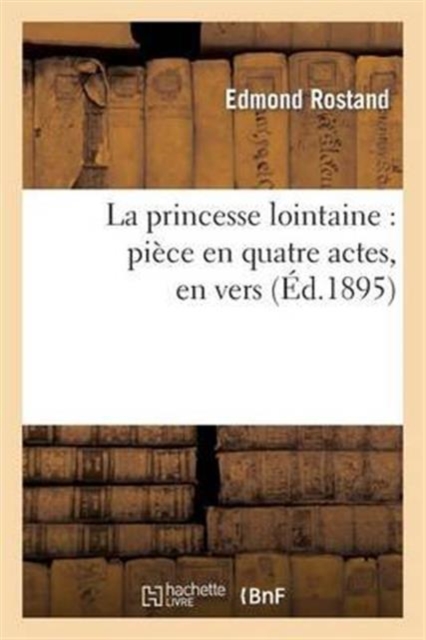 La Princesse Lointaine: Pi?ce En Quatre Actes, En Vers, Paperback / softback Book