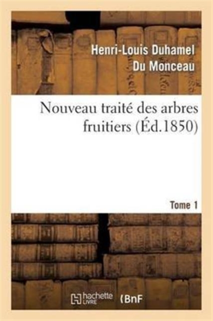 Nouveau Trait? Des Arbres Fruitiers.Tome 1, Paperback / softback Book