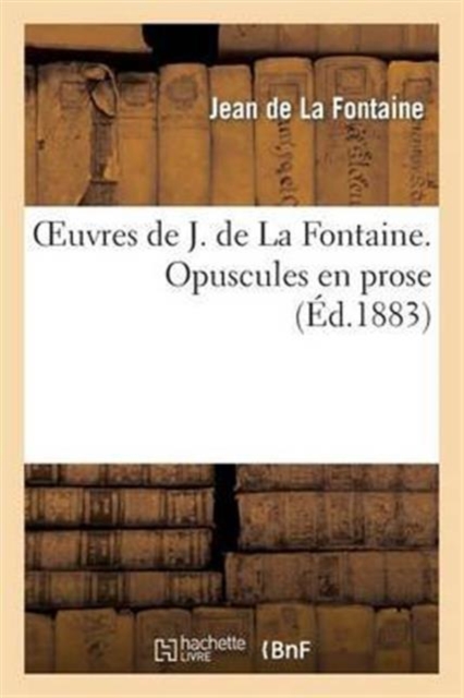 Oeuvres de J. La Fontaine. Opuscules en prose, Paperback / softback Book