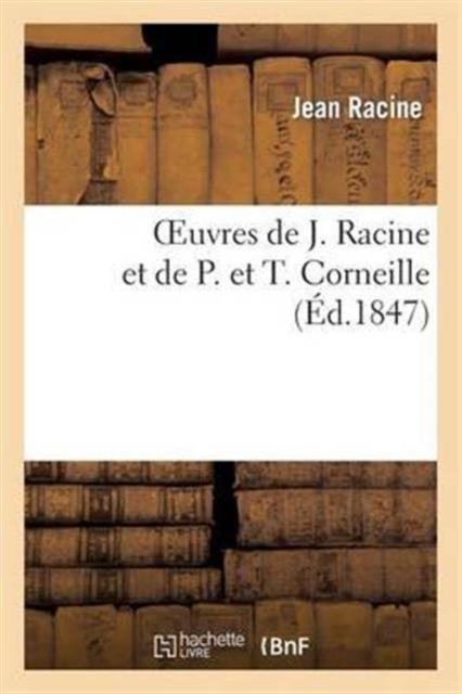 Oeuvres de J. Racine Et de P. Et T. Corneille, Paperback / softback Book