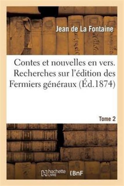 Contes Et Nouvelles En Vers. Recherches Sur l'?dition Des Fermiers G?n?raux. Tome 2, Paperback / softback Book