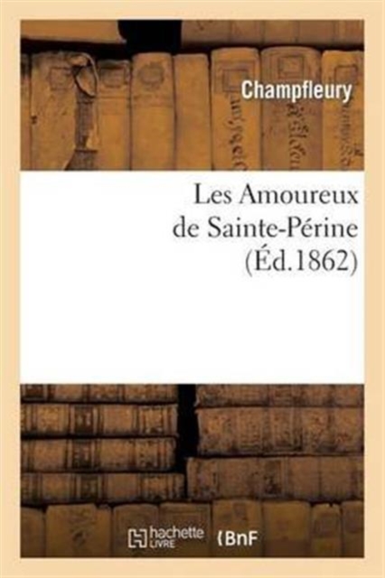 Les Amoureux de Sainte-P?rine (?d.1862), Paperback / softback Book