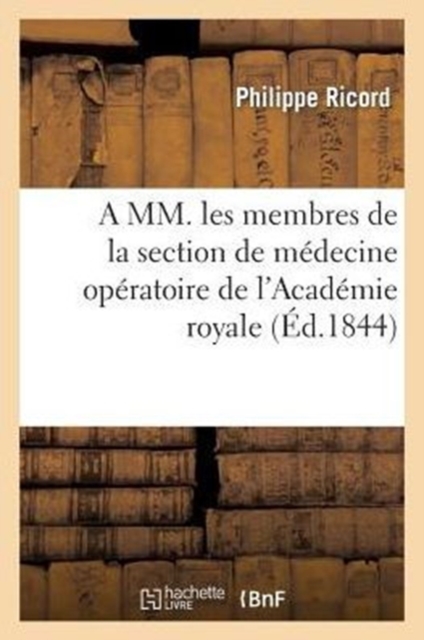 A MM. Les Membres de la Section de M?decine Op?ratoire de l'Acad?mie Royale de M?decine, Paperback / softback Book