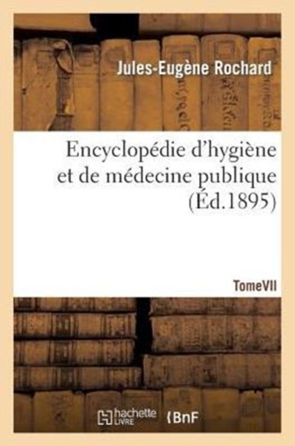 Encyclop?die d'Hygi?ne Et de M?decine Publique. Tome VII, Paperback / softback Book