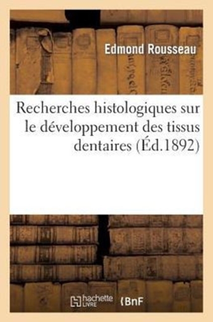 Recherches Histologiques Sur Le Developpement Des Tissus Dentaires, Paperback / softback Book