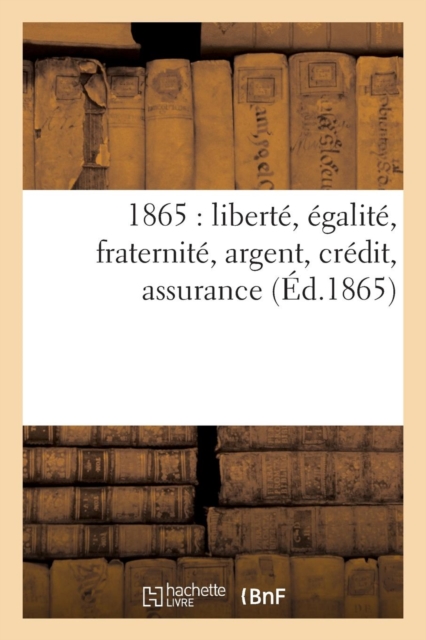 1865: Liberte, Egalite, Fraternite, Argent, Credit, Assurance, Paperback / softback Book