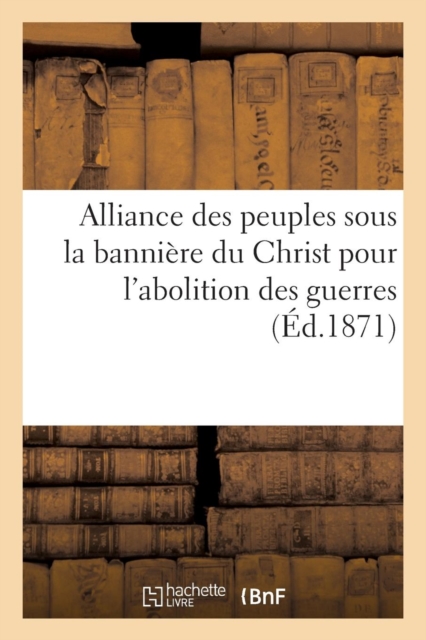 Alliance des peuples sous la banniere du Christ pour l'abolition des guerre, Paperback / softback Book