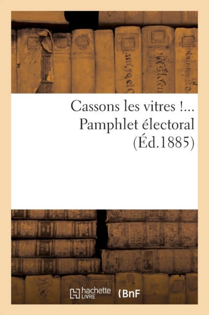 Cassons Les Vitres !... Pamphlet Electoral, Paperback / softback Book