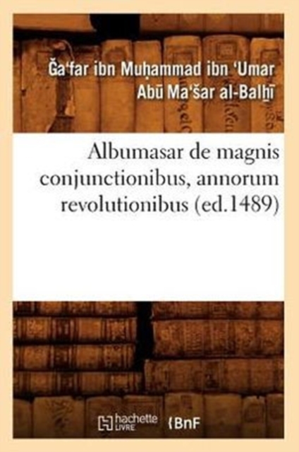 Albumasar de Magnis Conjunctionibus, Annorum Revolutionibus (Ed.1489), Paperback / softback Book