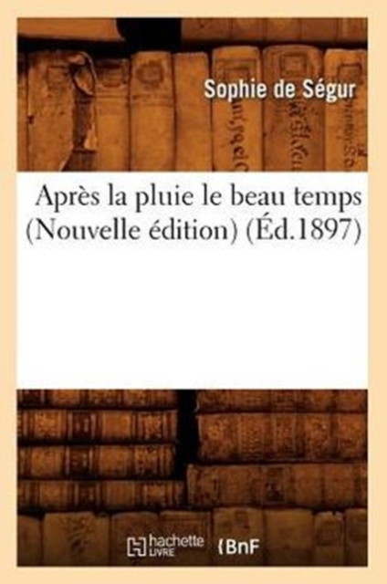 Apr?s La Pluie Le Beau Temps (Nouvelle ?dition) (?d.1897), Paperback / softback Book