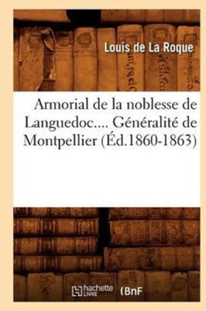 Armorial de la Noblesse de Languedoc. G?n?ralit? de Montpellier (?d.1860-1863), Paperback / softback Book