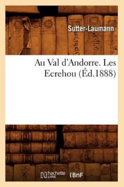 Au Val d'Andorre. Les Ecrehou (?d.1888), Paperback / softback Book