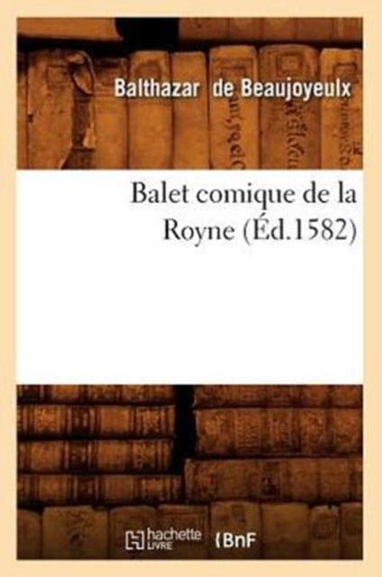 Balet Comique de la Royne (?d.1582), Paperback / softback Book