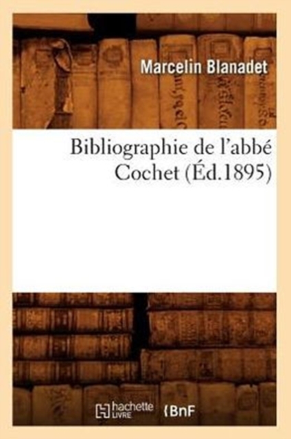 Bibliographie de l'Abb? Cochet, (?d.1895), Paperback / softback Book