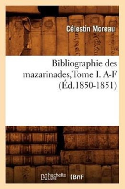 Bibliographie Des Mazarinades, Tome I. A-F (Ed.1850-1851), Paperback / softback Book