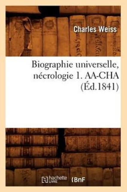 Biographie Universelle, Necrologie 1. Aa-Cha (Ed.1841), Paperback / softback Book