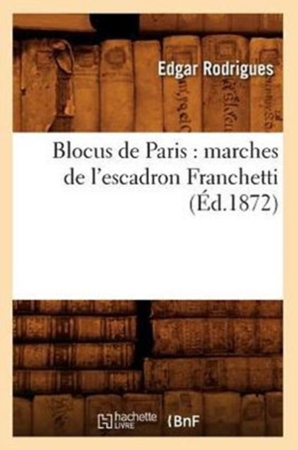 Blocus de Paris: Marches de l'Escadron Franchetti (?d.1872), Paperback / softback Book