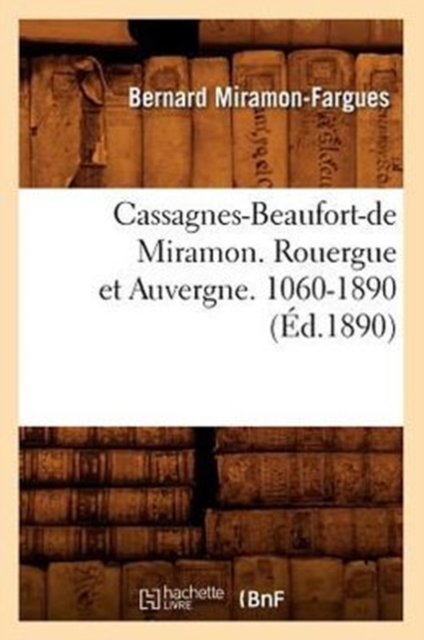 Cassagnes-Beaufort-de Miramon. Rouergue Et Auvergne. 1060-1890 (?d.1890), Paperback / softback Book