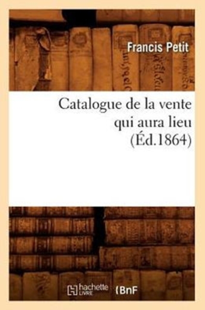 Catalogue de la Vente Qui Aura Lieu (?d.1864), Paperback / softback Book
