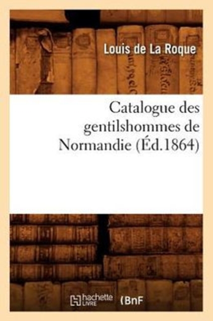 Catalogue Des Gentilshommes de Normandie (?d.1864), Paperback / softback Book