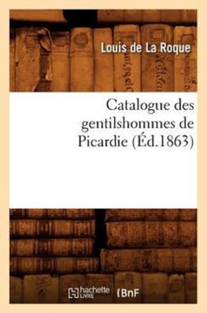 Catalogue Des Gentilshommes de Picardie (Ed.1863), Paperback / softback Book