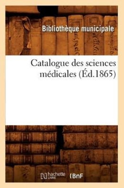 Catalogue Des Sciences Medicales (Ed.1865), Paperback / softback Book