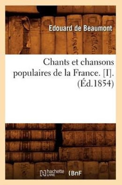 Chants Et Chansons Populaires de la France. [I].(?d.1854), Paperback / softback Book