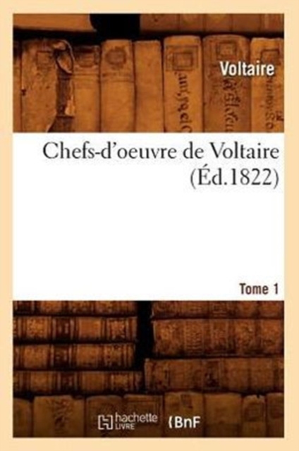 Chefs-d'Oeuvre de Voltaire. Tome 1 (?d.1822), Paperback / softback Book
