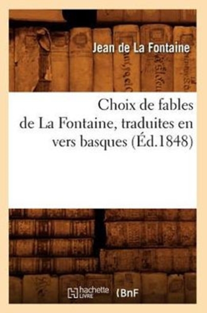 Choix de Fables de la Fontaine, Traduites En Vers Basques (Ed.1848), Paperback / softback Book